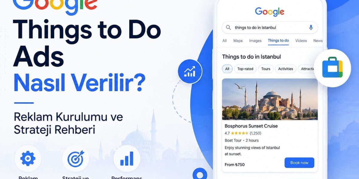 Google Things to Do Ads (Reklam) Nasıl Verilir?